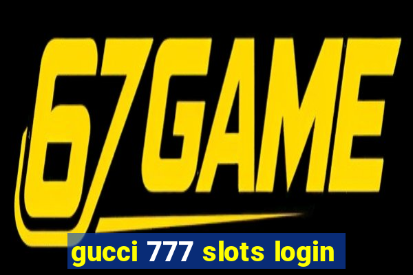 gucci 777 slots login